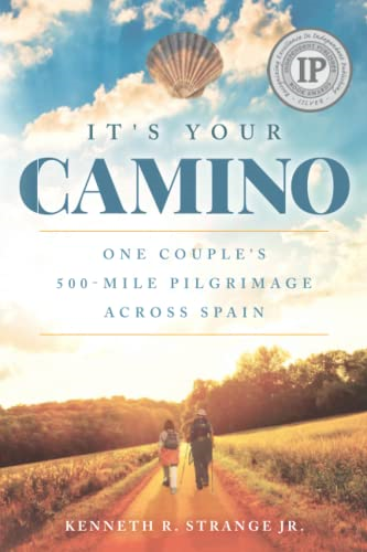 It's Your Camino: One  - Couple's 500 - mile Pilgrimage -  Across Spain