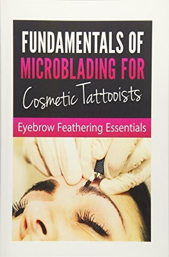 Fundamentals of Microblading for Cosmetic Tattooists