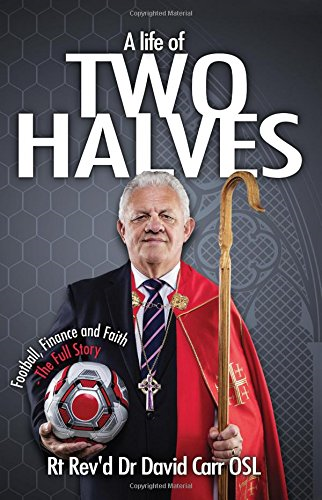 A Life of Two Halves: Football, Finance and Faith - The Full Story