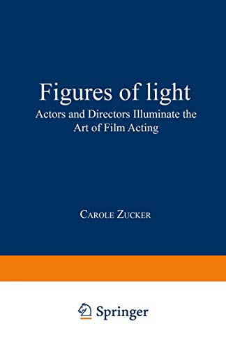 Figures of Light: Actors  and Directors Illuminate  the Art of Film Acting