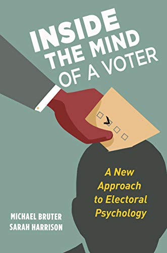 Inside the Mind of a Voter: A New Approach to Electoral Psychology