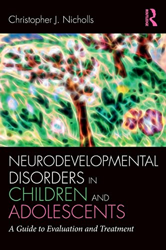 Neurodevelopmental Disorders in Children and Adolescents: A Guide to Evaluation and Treatment (Clinical Topics in Psychology and Psychiatry)