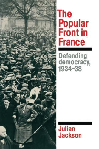 The Popular Front in France: Defending Democracy, 1934 - 38