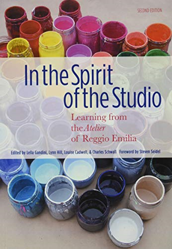 In the Spirit of the Studio: Learning from the Atelier of Reggio Emilia (Early Childhood Education)