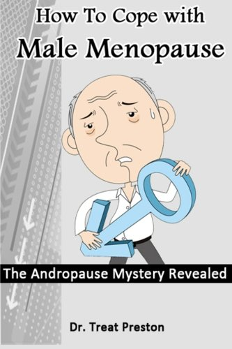 How to Cope with Male Menopause: The Andropause Mystery Revealed