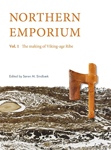 Northern Emporium: Vol. 1 The Making of Viking-age Ribe (Jutland Archaeological Society Publications)