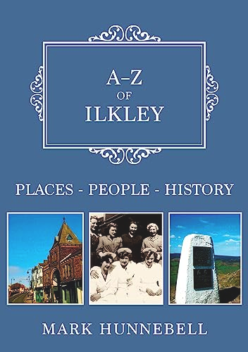 A-Z of Ilkley: Places-People-History (A-Z)