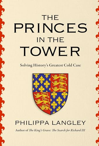 The Princes in the Tower: The Truth Behind History's Greatest Cold Case
