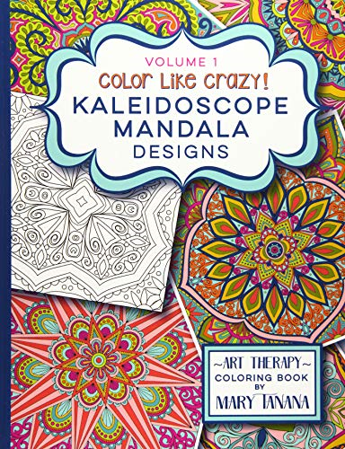 Color Like Crazy  - Kaleidoscope Mandala Designs -  Volume 1