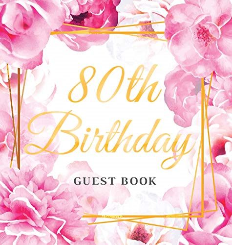 80th Birthday Guest Book:  - Keepsake Gift for Men and  - Women Turning 80  -   - Hardback with Cute Pink  - Roses Themed Decorations &  - Supplies, Personalized  - Wishes, Sign - in, Gift Log,  - Photo Pages