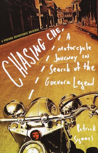 Chasing Che: a Motorcycle Journey in Search of the Guevara Legend