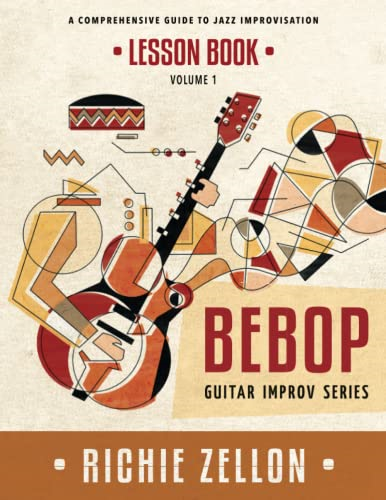 The Bebop Guitar Improv  - Series Vol 1 -  Lesson Book: -  A Comprehensive Guide to  - Jazz Improvisation