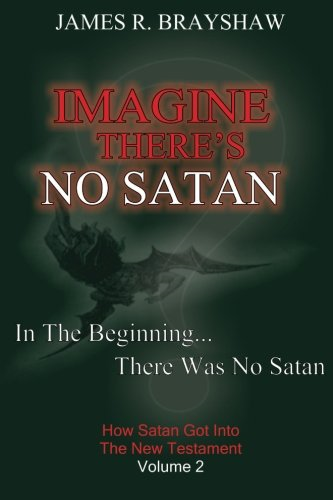 Imagine There's No Satan: How Satan Got Into The New Testament (Imagine No Satan The)