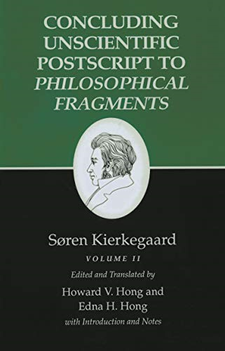 Kierkegaard's Writings, XII: Concluding Unscientific Postscript to Philosophical Fragments, Volume II: Concluding Unscientific Postscript to  Philosophical ... v. 12, Pt. 2 (Kierkegaard's Writings)