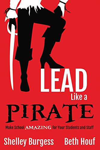 Lead Like a PIRATE: Make  - School AMAZING for Your  - Students and Staff