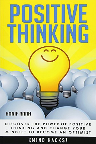 Positive Thinking: Discover the Power of Positive Thinking and Change Your Mindset to Become an Optimist