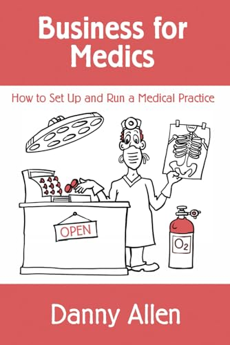 Business for Medics: How to Set Up and Run a Medical Practice