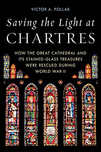 Saving the Light at Chartres: How the Great Cathedral Was Protected During World War II