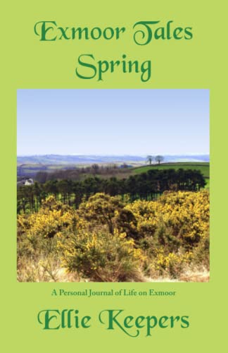 Exmoor Tales - Spring: A Personal Journal of Life on Exmoor: 2023 (Exmoor Tales)