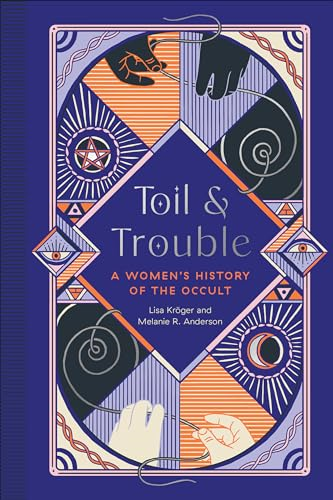 Toil and Trouble : A Women's History of the Occult