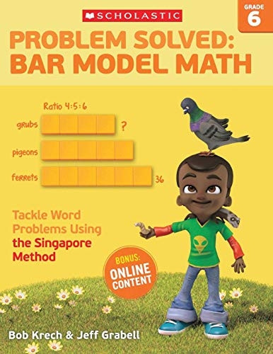 Problem Solved: Bar Model Math Grade 6: Tackle Word Problems Using the Singapore Method