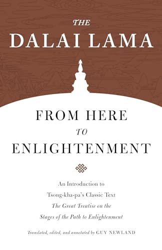 From Here to Enlightenment: An Introduction to Tsong-kha-pa's Classic Text. The Great Treatise on the Stages of the Path to Enlightenment (Core Teachings of the Dalai Lama)
