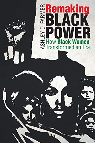 Remaking Black Power: How Black Women Transformed an Era (Justice, Power and Politics)