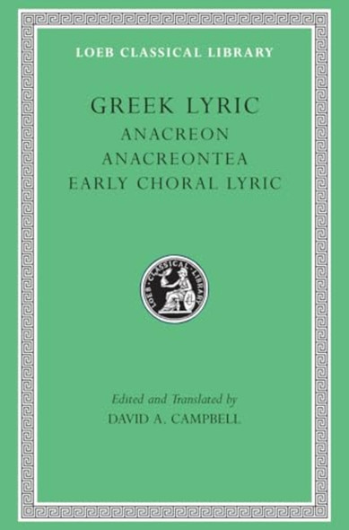 Greek Lyric: Anacreontea - Choral Lyric from Olympus to Alcman v. 2 (Loeb Classical Library)