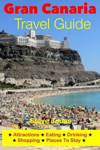 Gran Canaria Travel Guide - Attractions, Eating, Drinking, Shopping & Places to Stay