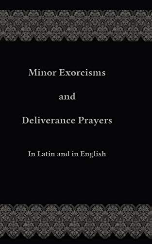 Minor Exorcisms and Deliverance Prayers: In Latin and English
