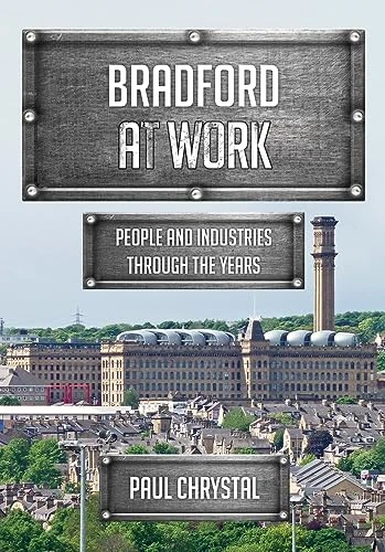 Bradford at Work: People and Industries Through the Years (At Work)
