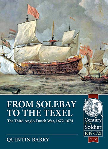 From Solebay to the Texel: The Third Anglo-Dutch War, 1672-1674 (Century of the Soldier)