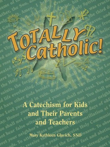 Totally Catholic: A Catechism for Kids and Their Parents and Teachers