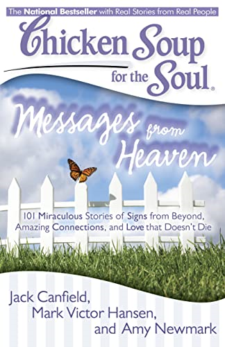 Chicken Soup for the Soul: Messages from Heaven: 101 Miraculous Stories of Signs from Beyond, Amazing Connections, and Love That Doesnt Die (Chicken Soup for the Soul
