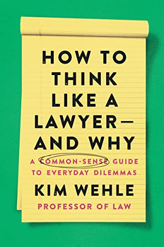 How to Think Like a Lawyer--and Why: A Common-Sense Guide to Everyday Dilemmas (Legal Expert Series)