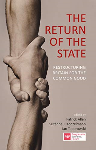 The Return of the State:  - Restructuring Britain for  - the Common Good