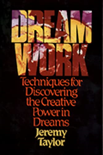 Dream Work: Techniques for Discovering Power in Dreams