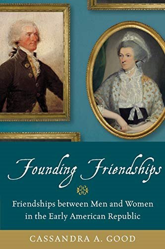 Founding Friendships: Friendships Between Men and Women in the Early American Republic