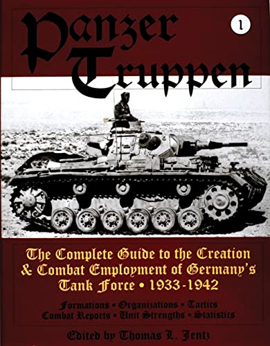 PANZERTRUPPEN: The Complete Guide to the Creation and Combat Employment of Germany's Tank Force: 1933-1942 v. 1 (Schiffer military history)