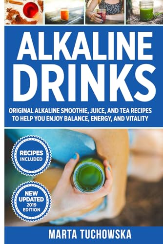 Alkaline Drinks: Original Alkaline Smoothies, Juices and Teas- Rebalance your pH in 7 Days or Less: Volume 5 (...