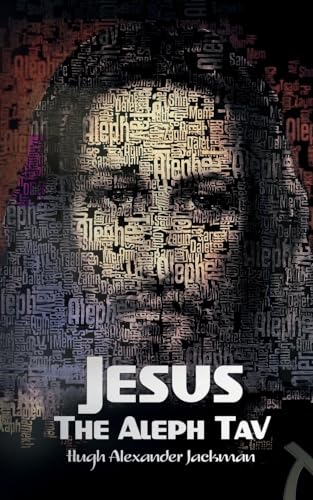 Jesus the Aleph Tav: Christ in the Hebrew Alphabet of Psalm 119