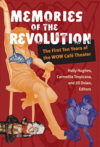 Memories of the Revolution: The First Ten Years of the WOW Caf Theater (Triangulations: Lesbian/Gay/Queer Theater...