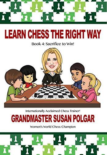 Learn Chess the Right Way: Book 4: Sacrifice to Win! (Learn Chess the Right Way)