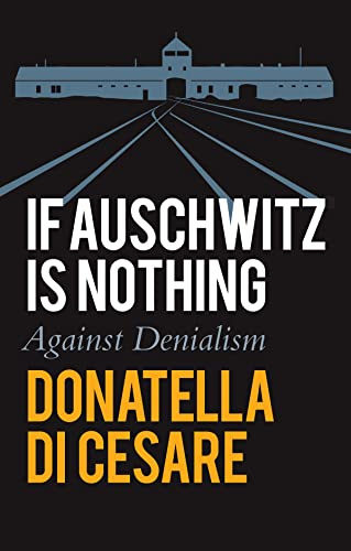 If Auschwitz Is Nothing: Against Denialism