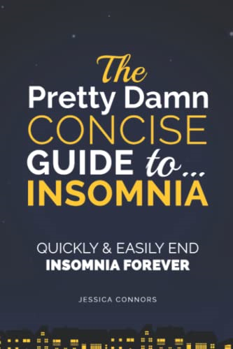 Insomnia: Quickly & Easily End Insomnia Forever: The Pretty Damn Concise Guide To...