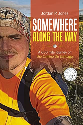 Somewhere Along The Way: A -  600 Mile Journey on the  - Camino de Santiago