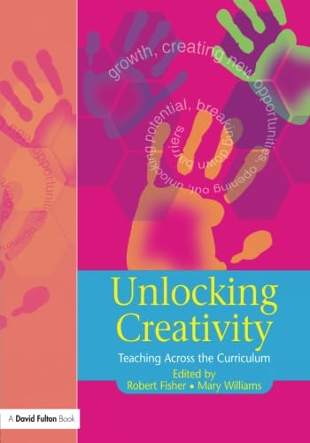Unlocking Creativity: A Teacher's Guide to Creativity Across the Curriculum