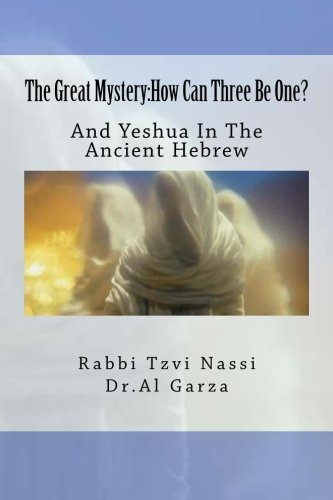The Great Mystery: How Can Three Be One?: And Yeshua In The Ancient Hebrew