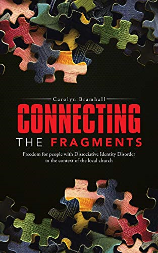 Connecting the Fragments:  - Freedom for People with  - Dissociative Identity  - Disorder in the Context of -  the Local Church