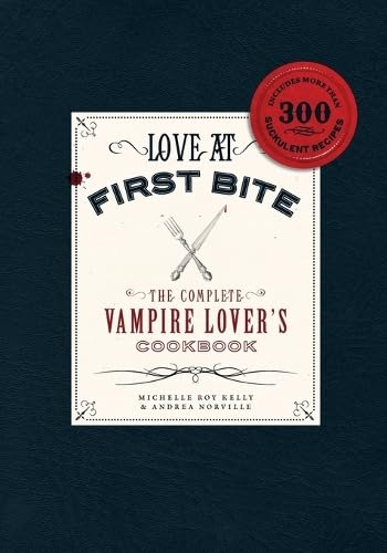 Love at First Bite: The Complete Vampire Lover's Cookbook